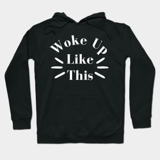 Woke Up Like This. Body Positivity. Motivational Inspirational Quote. Great Gift for Women or for Mothers Day. Hoodie